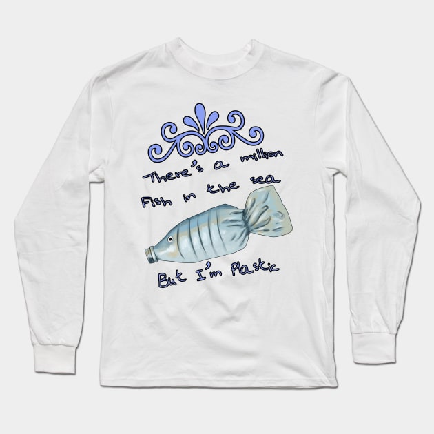 There's a million fish in the sea, but i'm plastic Long Sleeve T-Shirt by Sierrapuz